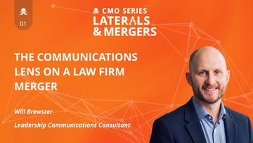 CMO Series: Laterals & Mergers EP1 - Will Brewster on The Communications Lens on A Law Firm Merger