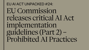 EU AI Act unpacked #24: European Commission releases critical AI Act implementation guidelines (Part 2) - Prohibited AI Practices
