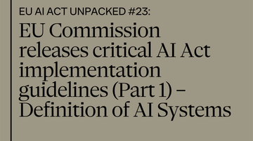 EU AI Act unpacked #23: European Commission releases critical AI Act implementation guidelines (Part 1) - Definition of AI systems