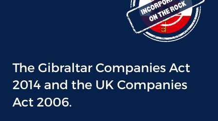 The Gibraltar Companies Act 2014 and the UK Companies Act 2006.