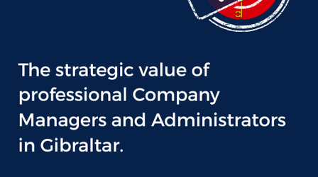 The strategic value of professional Company Managers and Administrators in Gibraltar
