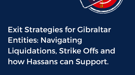Exit Strategies for Gibraltar Entities: Navigating Liquidations Strike Offs and How Hassans Can Support.