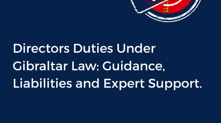 Directors Duties Under Gibraltar Law: Guidance, Liabilities and Expert Support