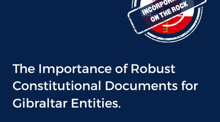 The Importance of Robust Constitutional Documents for Gibraltar Entities.