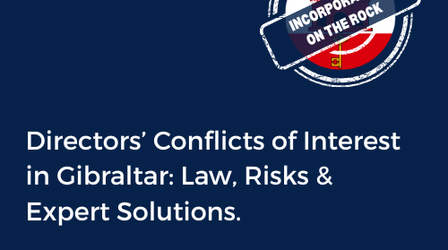 Directors’ Conflicts of Interest in Gibraltar: Law, Risks & Expert Solutions.