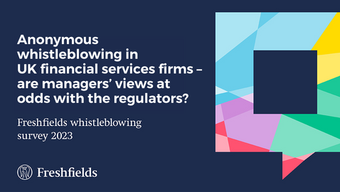 Freshfields whistleblowing survey 2023: Anonymous whistleblowing in UK financial services firms - are managers’ views at odds with the regulators?