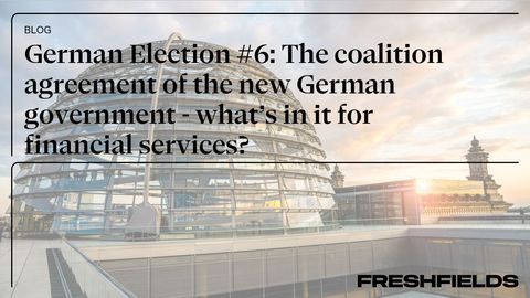 German Election #6: The coalition agreement of the new German government - what’s in it for financial services?