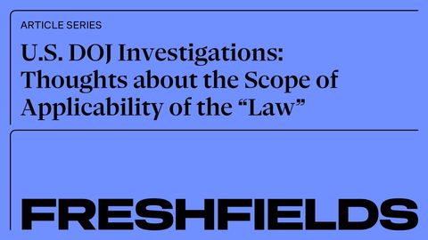 U.S. DOJ Investigations: Thoughts about the Scope of Applicability of the “Law”