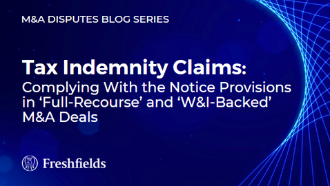 Tax Indemnity Claims: Complying With the Notice Provisions in ‘Full-Recourse’ and ‘W&I-Backed’ M&A Deals