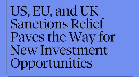 Is Syria Open for Business? | US, EU, and UK Sanctions Relief Paves the Way for New Investment Opportunities
