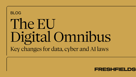 The EU Digital Omnibus: Key changes for data, cyber and AI laws