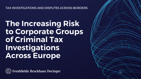The increasing risk to corporate groups of criminal tax investigations across Europe