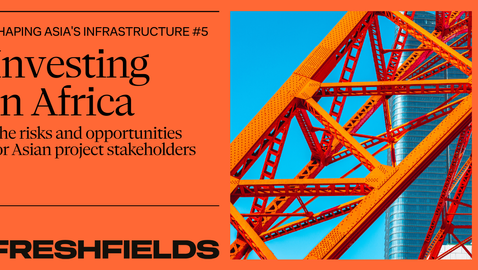 Shaping Asia’s Infrastructure: Investing in Africa - the risks and opportunities for Asian project stakeholders