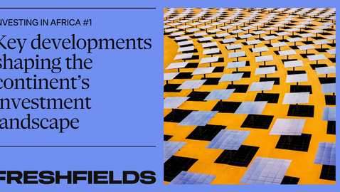 Investing in Africa: Key developments shaping the continent’s investment landscape