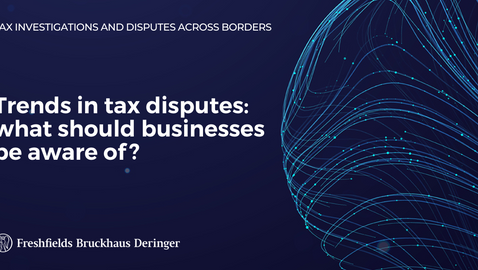Trends in tax disputes: what should businesses be aware of?