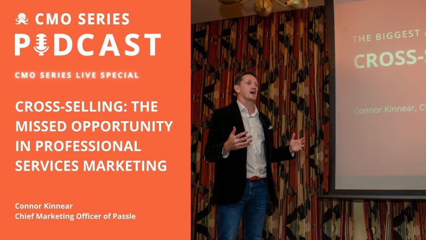CMO Series Live Special - Connor Kinnear on Cross-Selling: The Missed Opportunity in Professional Services Marketing