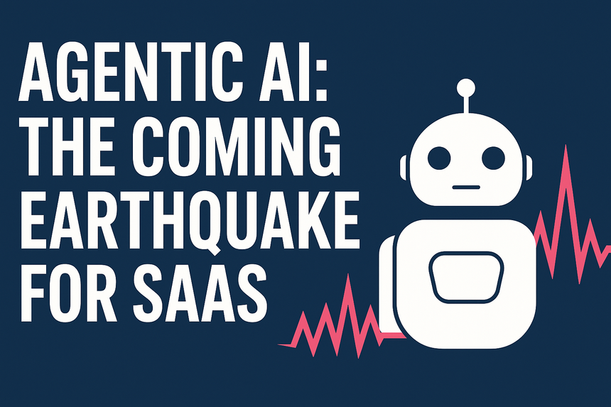 Agentic AI: The coming earthquake for SaaS