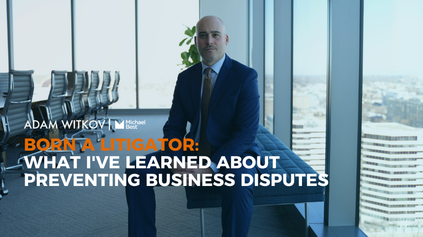Born a Litigator: What I've Learned About Preventing Business Disputes